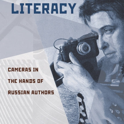 Photographic Literacy: Cameras in the Hands of Russian Authors