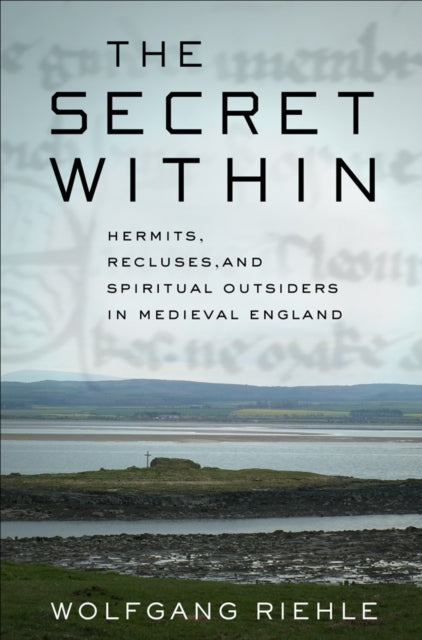 The Secret Within: Hermits, Recluses, and Spiritual Outsiders in Medieval England