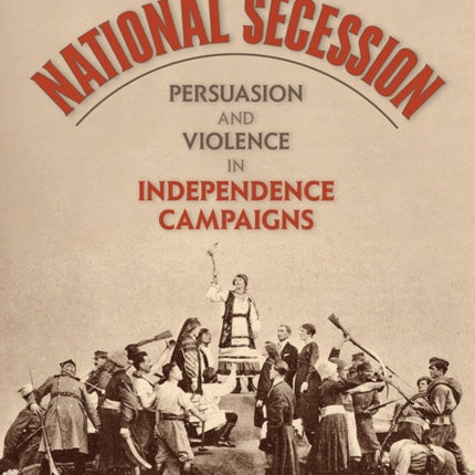 National Secession: Persuasion and Violence in Independence Campaigns