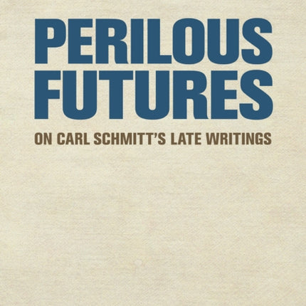 Perilous Futures: On Carl Schmitt's Late Writings