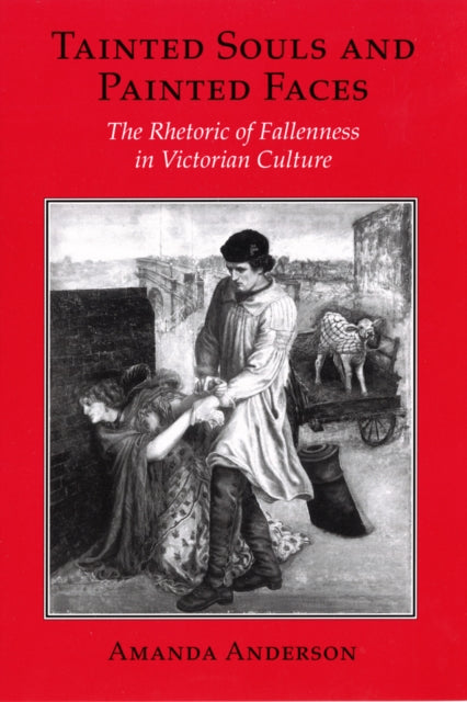 Tainted Souls and Painted Faces: The Rhetoric of Fallenness in Victorian Culture