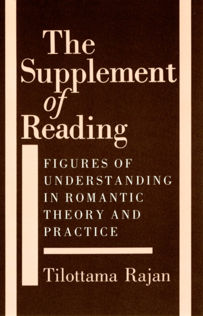 The Supplement of Reading: Figures of Understanding in Romantic Theory and Practice