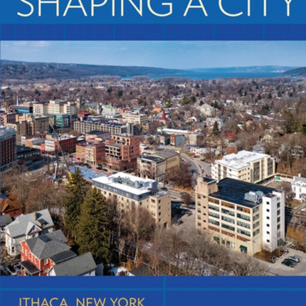 Shaping a City: Ithaca, New York, a Developer's Perspective