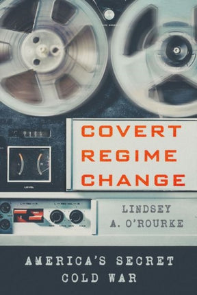 Covert Regime Change: America's Secret Cold War