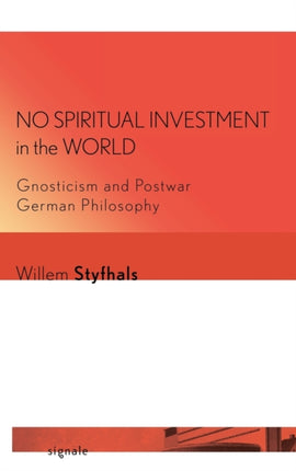 No Spiritual Investment in the World: Gnosticism and Postwar German Philosophy