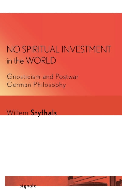 No Spiritual Investment in the World: Gnosticism and Postwar German Philosophy