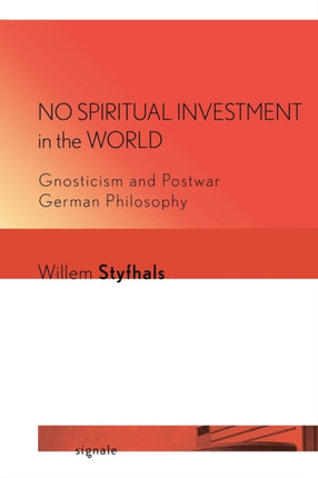 No Spiritual Investment in the World: Gnosticism and Postwar German Philosophy