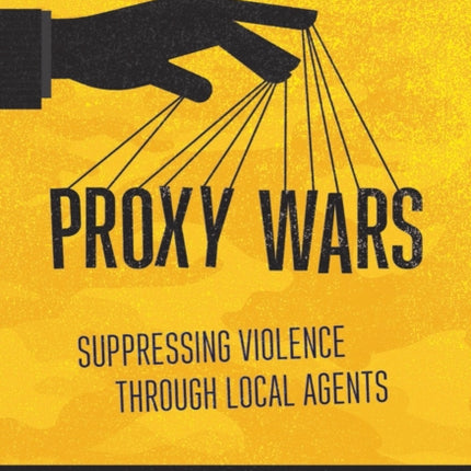 Proxy Wars: Suppressing Violence through Local Agents