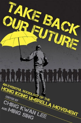 Take Back Our Future: An Eventful Sociology of the Hong Kong Umbrella Movement