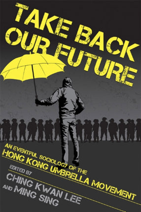 Take Back Our Future: An Eventful Sociology of the Hong Kong Umbrella Movement