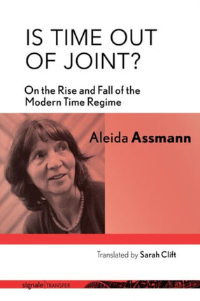 Is Time out of Joint?: On the Rise and Fall of the Modern Time Regime