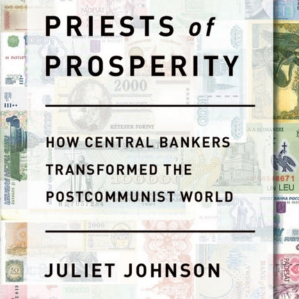 Priests of Prosperity: How Central Bankers Transformed the Postcommunist World