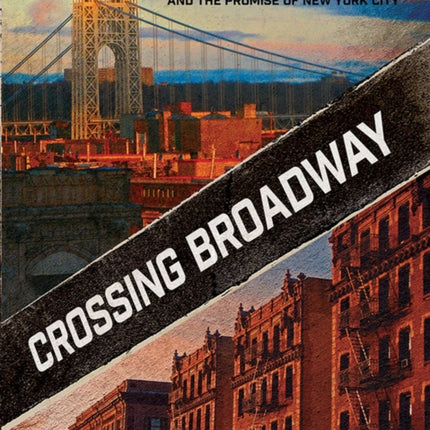 Crossing Broadway: Washington Heights and the Promise of New York City