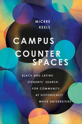 Campus Counterspaces: Black and Latinx Students' Search for Community at Historically White Universities