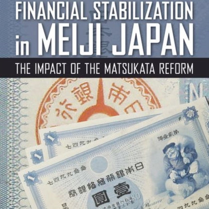 Financial Stabilization in Meiji Japan: The Impact of the Matsukata Reform