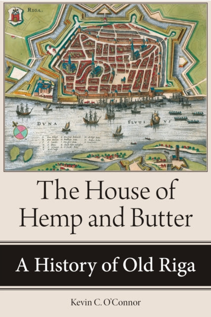 The House of Hemp and Butter: A History of Old Riga