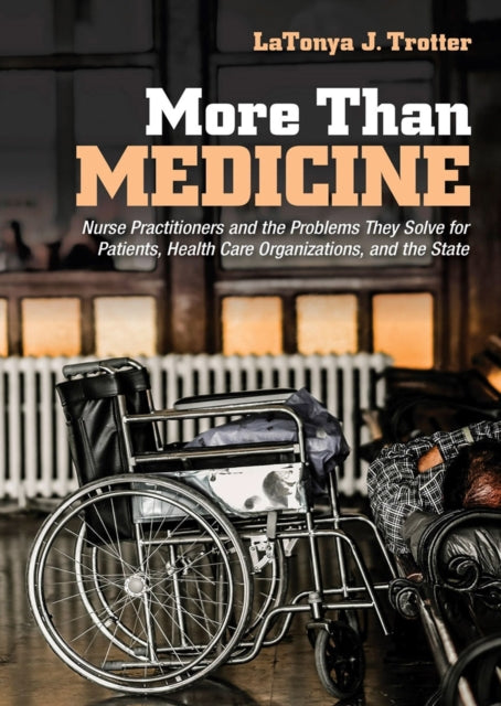 More Than Medicine: Nurse Practitioners and the Problems They Solve for Patients, Health Care Organizations, and the State