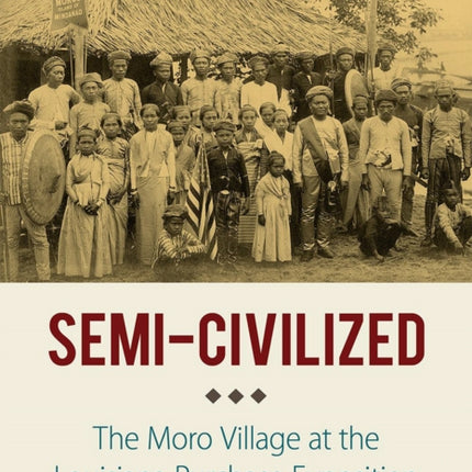 Semi-Civilized: The Moro Village at the Louisiana Purchase Exposition