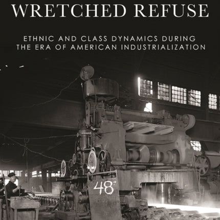 Robber Barons and Wretched Refuse: Ethnic and Class Dynamics during the Era of American Industrialization