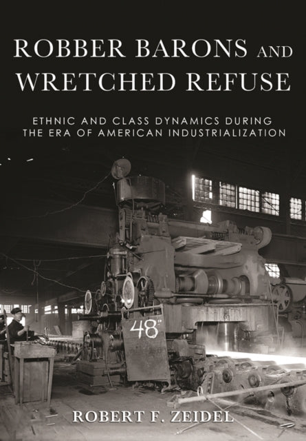 Robber Barons and Wretched Refuse: Ethnic and Class Dynamics during the Era of American Industrialization