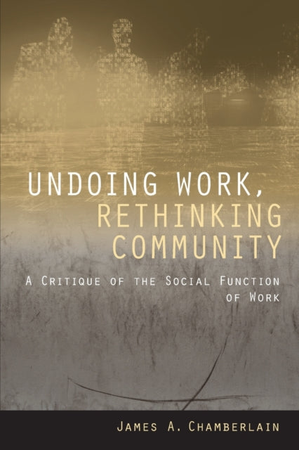 Undoing Work, Rethinking Community: A Critique of the Social Function of Work