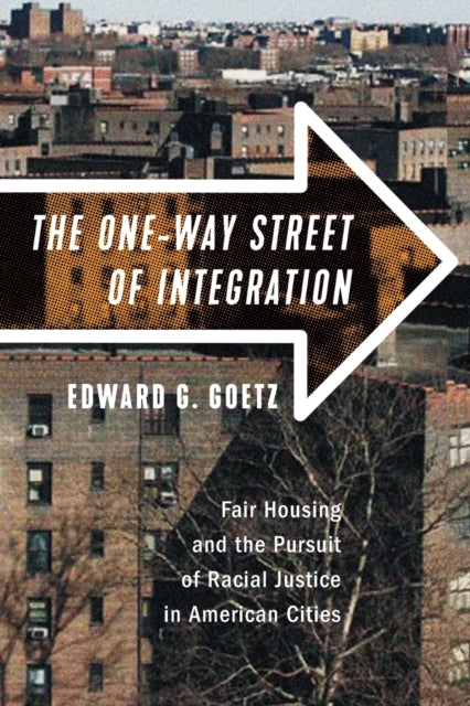 The One-Way Street of Integration: Fair Housing and the Pursuit of Racial Justice in American Cities