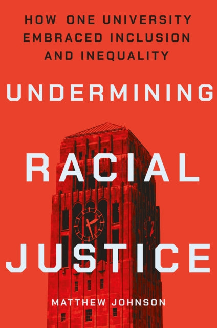 Undermining Racial Justice: How One University Embraced Inclusion and Inequality