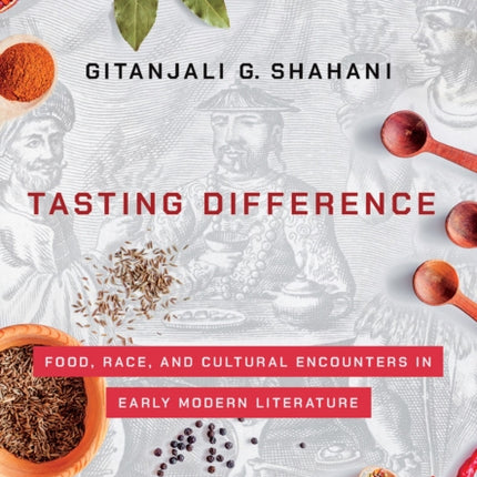 Tasting Difference: Food, Race, and Cultural Encounters in Early Modern Literature