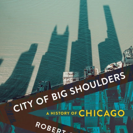 City of Big Shoulders: A History of Chicago