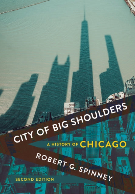 City of Big Shoulders: A History of Chicago