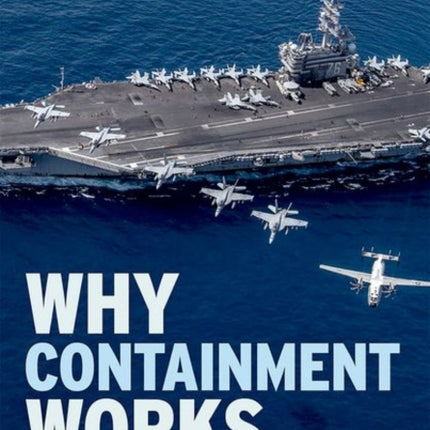 Why Containment Works: Power, Proliferation, and Preventive War