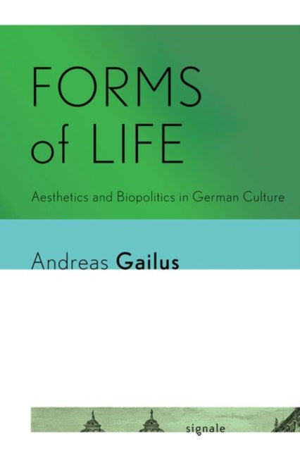 Forms of Life: Aesthetics and Biopolitics in German Culture