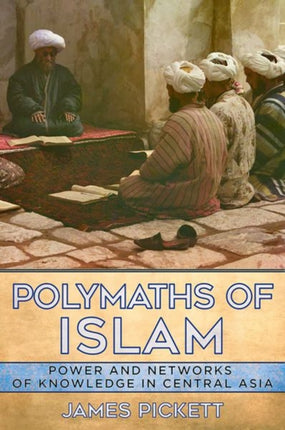 Polymaths of Islam  Power and Networks of