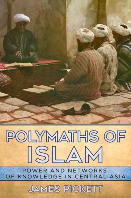 Polymaths of Islam  Power and Networks of