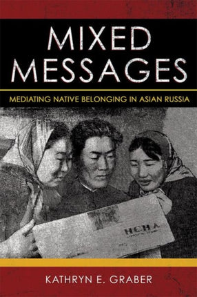 Mixed Messages: Mediating Native Belonging in Asian Russia