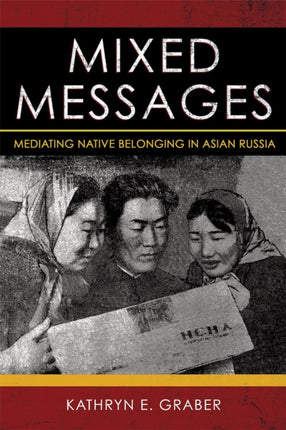 Mixed Messages: Mediating Native Belonging in Asian Russia