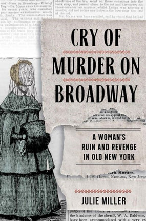 Cry of Murder on Broadway: A Woman's Ruin and Revenge in Old New York