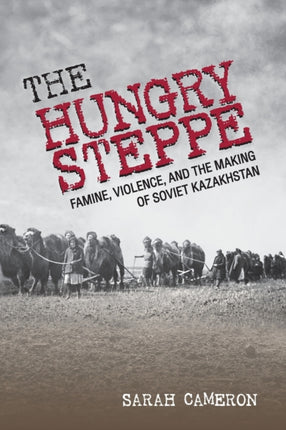The Hungry Steppe  Famine Violence and the Making