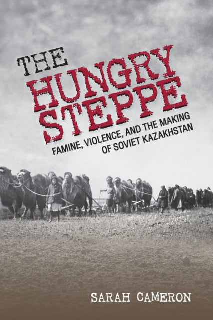 The Hungry Steppe  Famine Violence and the Making