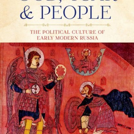 God, Tsar, and People: The Political Culture of Early Modern Russia