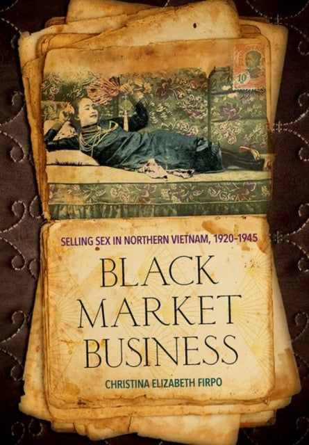 Black Market Business: Selling Sex in Northern Vietnam, 1920–1945