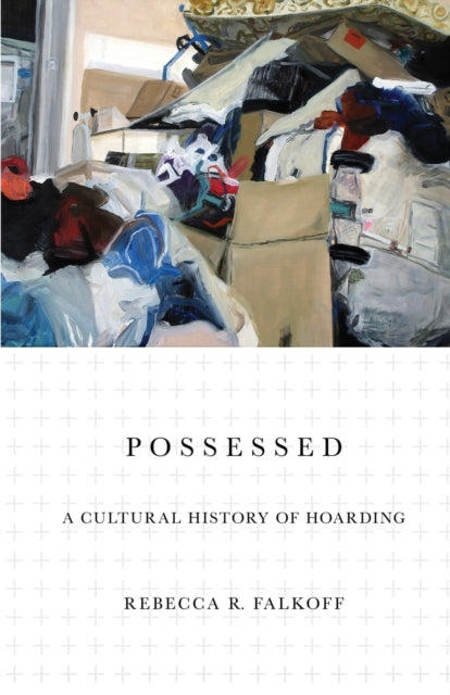 Possessed: A Cultural History of Hoarding