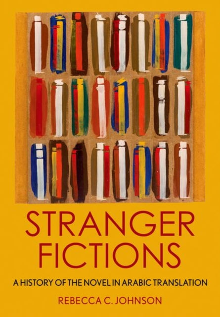 Stranger Fictions: A History of the Novel in Arabic Translation