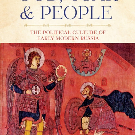 God, Tsar, and People: The Political Culture of Early Modern Russia