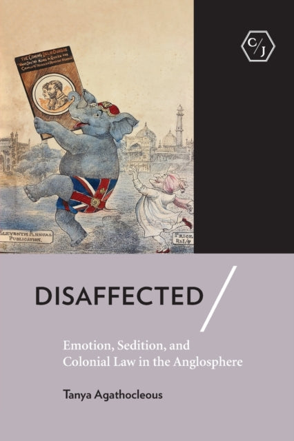 Disaffected: Emotion, Sedition, and Colonial Law in the Anglosphere