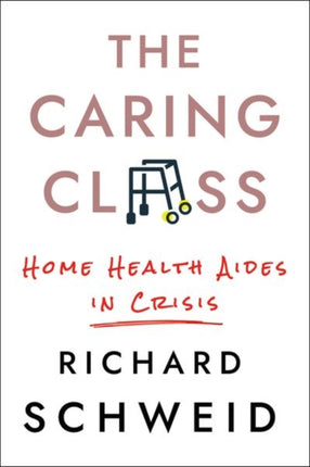 The Caring Class: Home Health Aides in Crisis