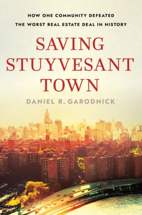 Saving Stuyvesant Town: How One Community Defeated the Worst Real Estate Deal in History