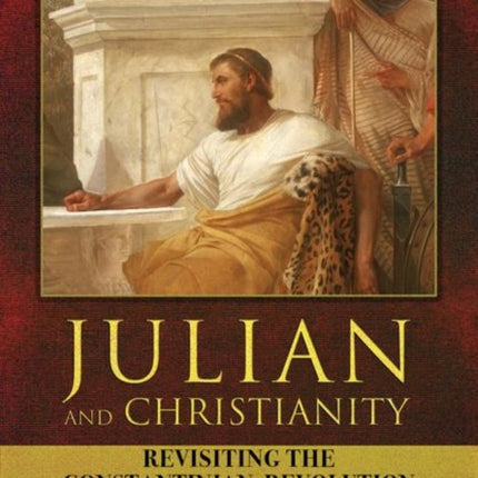 Julian and Christianity: Revisiting the Constantinian Revolution