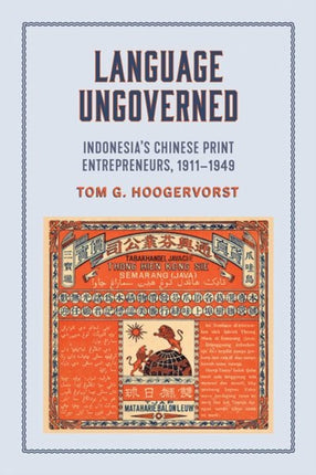 Language Ungoverned: Indonesia's Chinese Print Entrepreneurs, 1911–1949