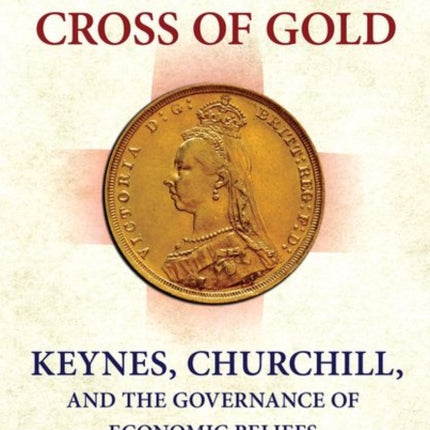 England's Cross of Gold: Keynes, Churchill, and the Governance of Economic Beliefs